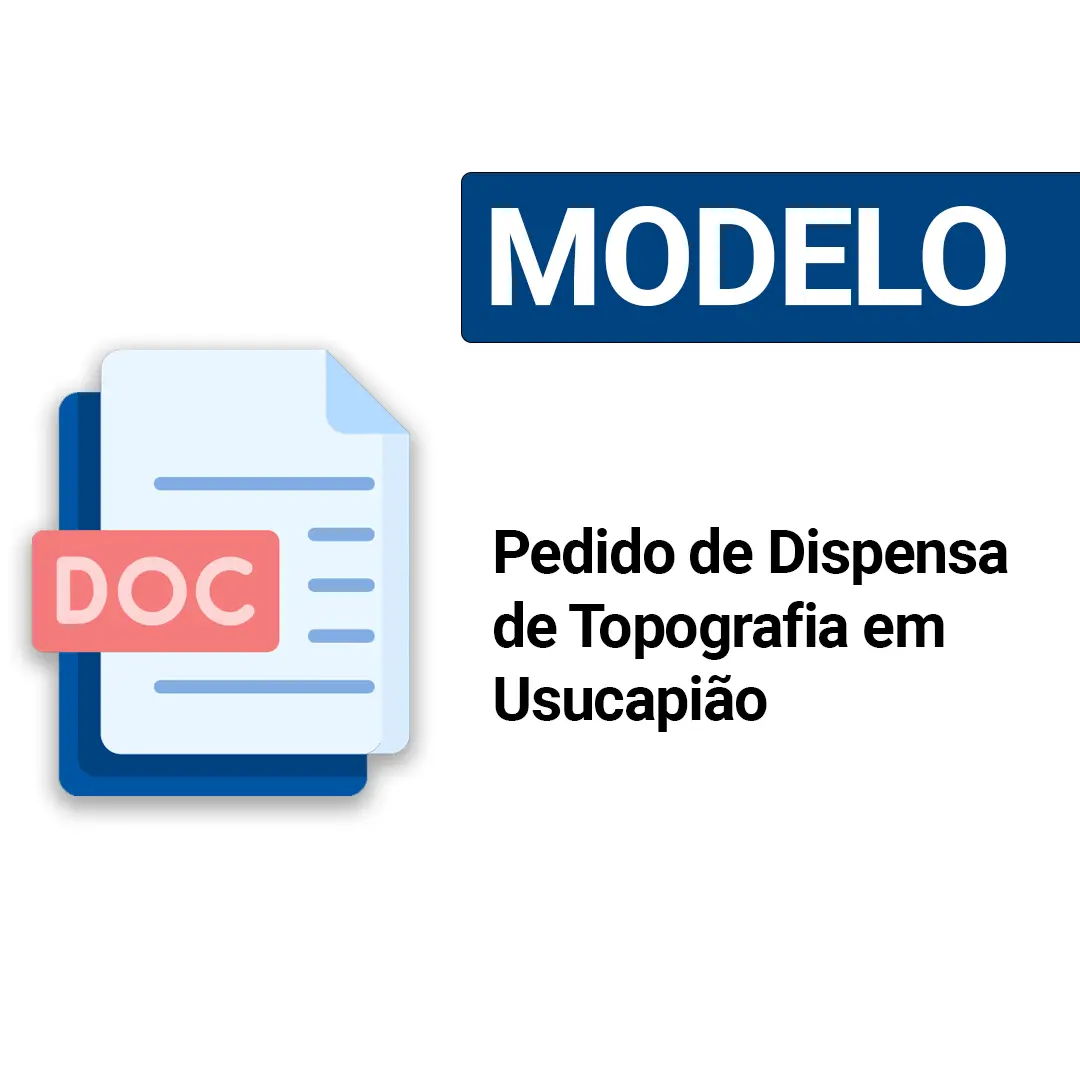 Pedido de Dispensa de Topografia em Usucapião [MODELO]